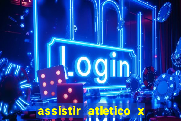 assistir atletico x botafogo ao vivo hd